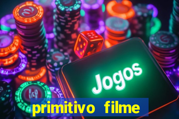 primitivo filme completo dublado mega filmes